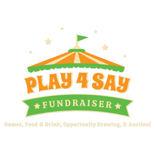 Illustration of a tent with stars, featuring text: "Play 4 Say Fundraiser" and "Games, Food & Drink, Opportunity Drawing, Auction & Donate!